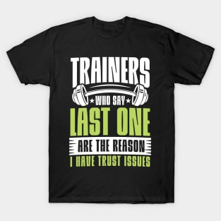 Trainers Who Say Last One are the Reason I Have Trust Issues T-Shirt